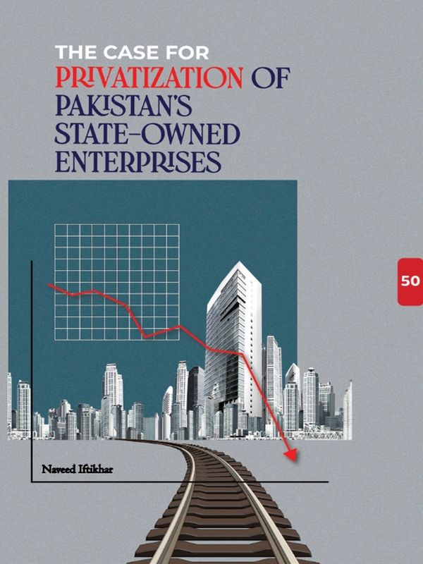 The Case for Privatization of Pakistan’s State-owned Enterprises