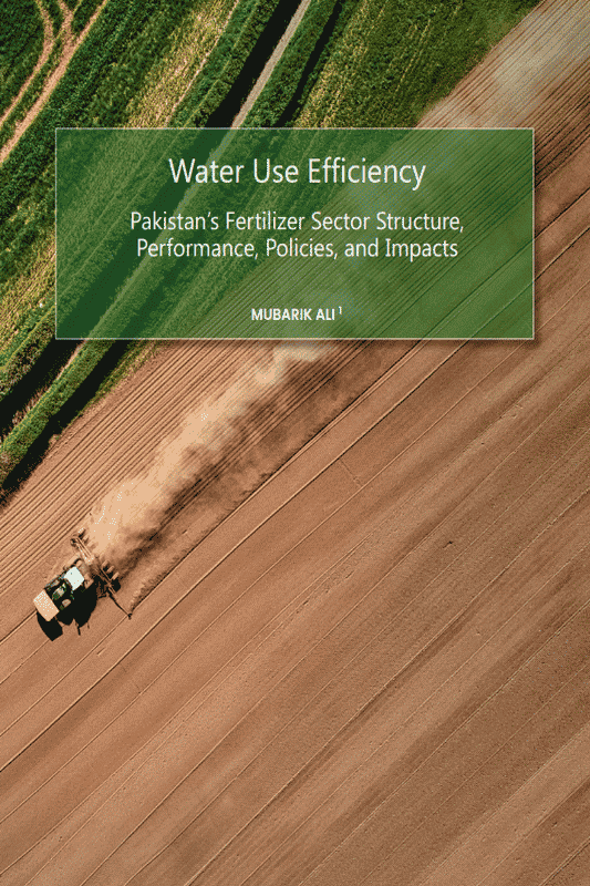 Water Use Efficiency: Pakistan’s Fertilizer Sector Structure, Performance, Policies, and Impacts