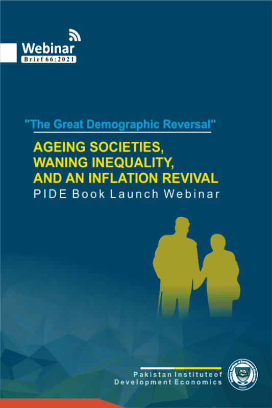The Great Demographic Reversal: Ageing Societies, Waning Inequality, and an Inflation Revival, PIDE Book Launch Webinar